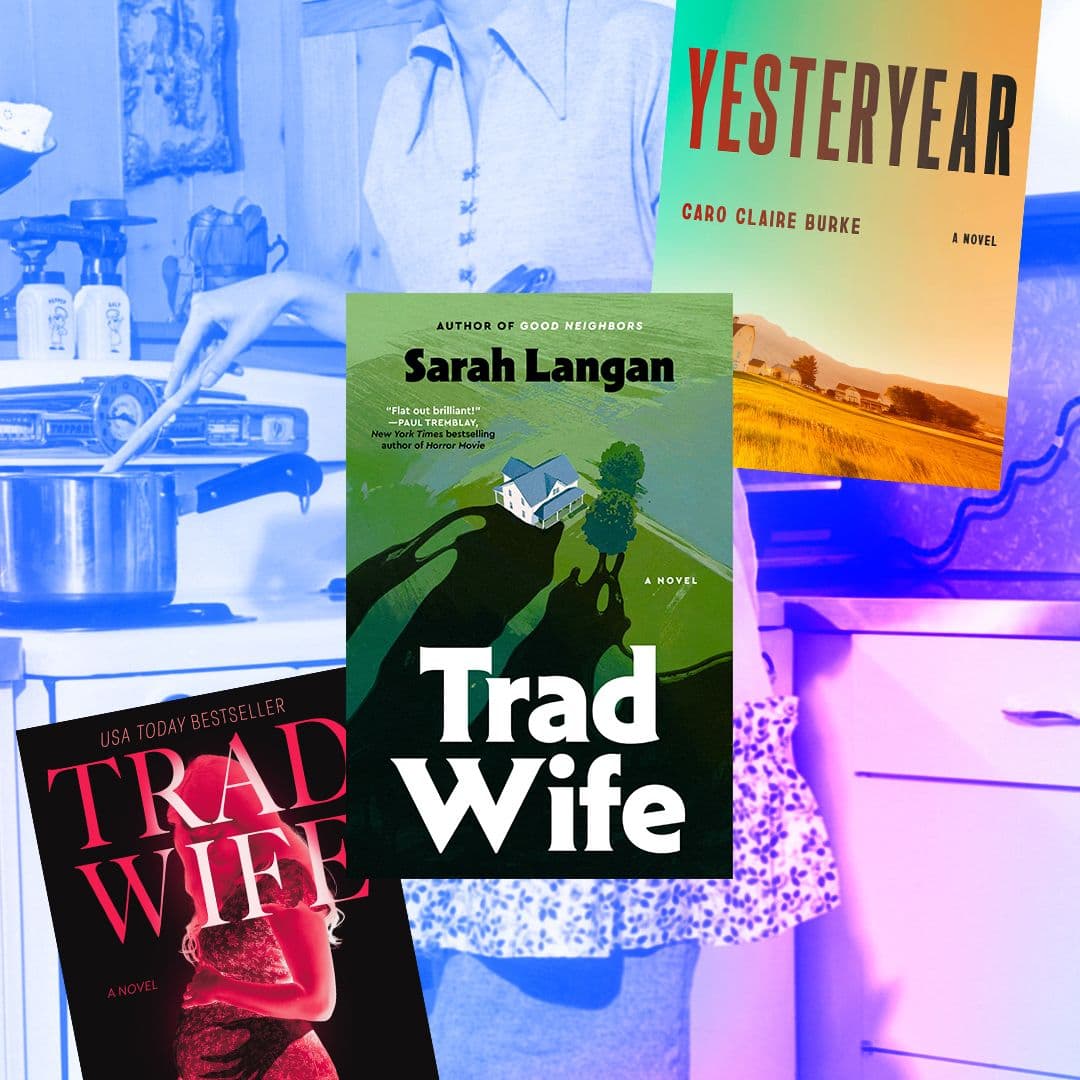  Fiction Is Having a Trad Wife Moment—3 Authors on Bringing the Phenomenon to Life 